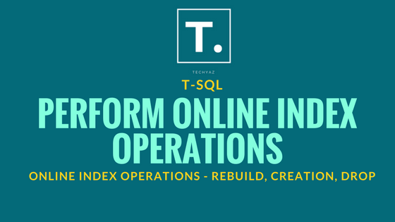 Performing ONLINE Index Rebuild Operation